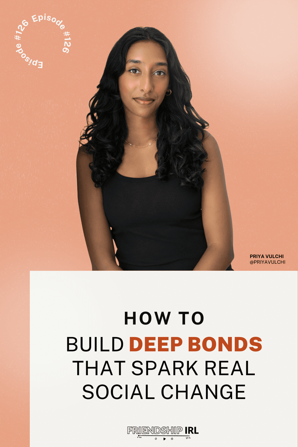 Priya Vulchi podcast guest headshot for Friendship IRL Episode #126 about building deep bonds for social change