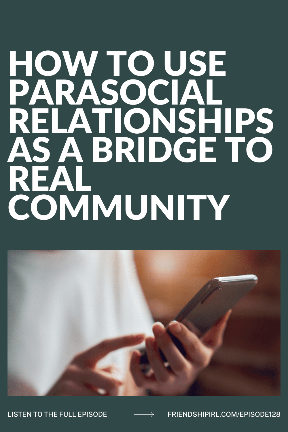 Person holding smartphone with text "How to Use Parasocial Relationships as a Bridge to Real Community" podcast episode gr...