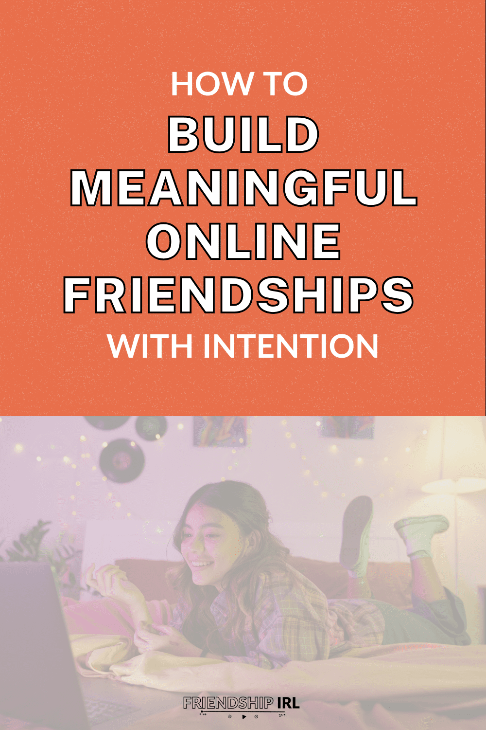 Friendship IRL podcast graphic with orange background and bold white text reading "How to Build Meaningful Online Friendships with Intention" above a photo of a young woman smiling while lying on her bed using a laptop surrounded by string lights