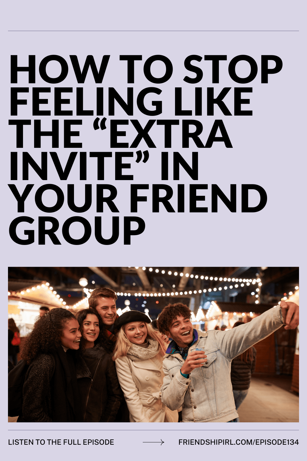Group of young friends taking a selfie at an outdoor market with string lights, promoting podcast episode about feeling li...