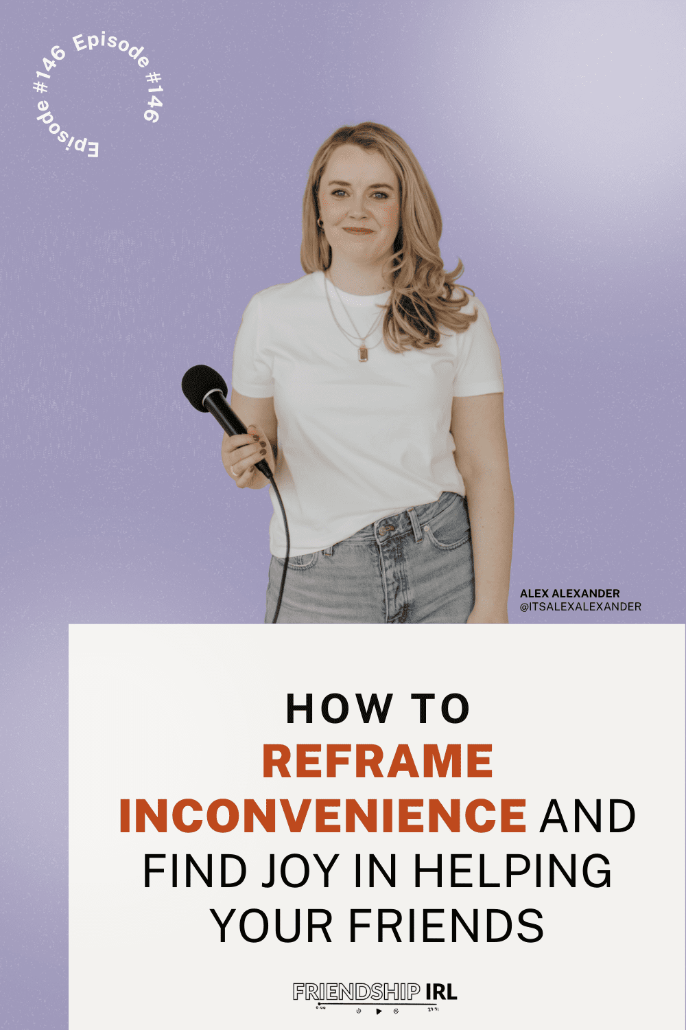 Woman with blonde hair holding microphone against purple background for Friendship IRL podcast episode about reframing inc...