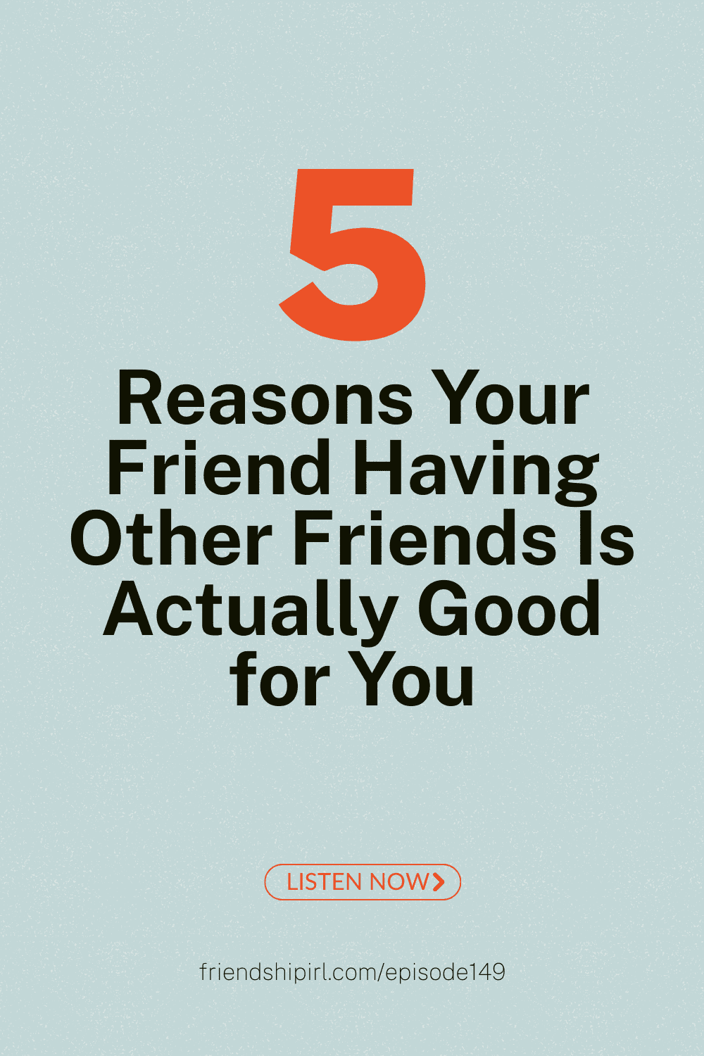 Podcast episode graphic with large orange "5" and black text "Reasons Your Friend Having Other Friends Is Actually Good fo...
