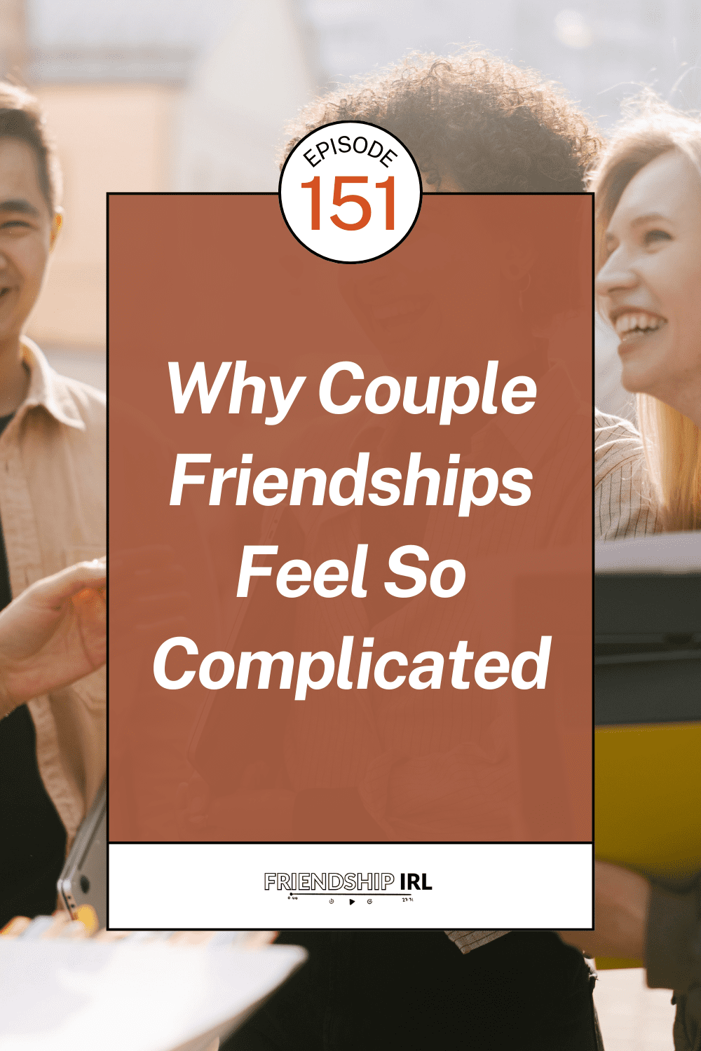 Two friends laughing together in warm lighting with Episode 151 title overlay "Why Couple Friendships Feel So Complicated"