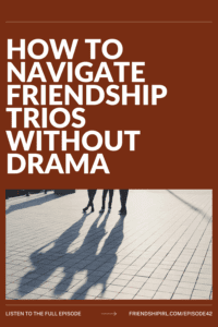 Three people's shadows cast on brick pavement with text "How to Navigate Friendship Trios Without Drama" podcast episode g...