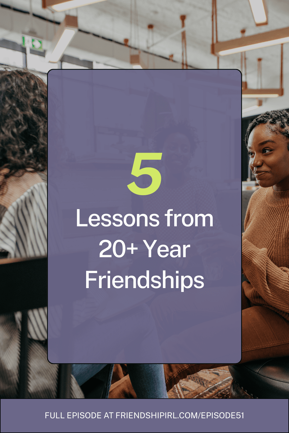 Two women having an intimate conversation on a couch with text overlay "5 Lessons from 20+ Year Friendships" for Friendshi...
