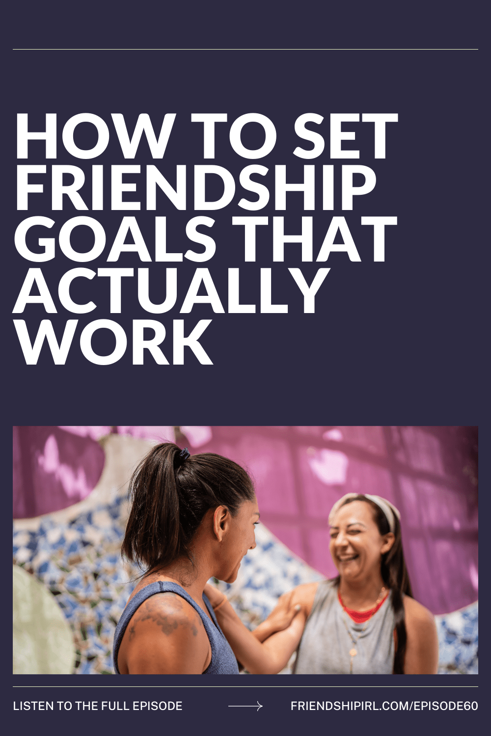 Two women laughing together outdoors for podcast episode about setting friendship goals that actually work