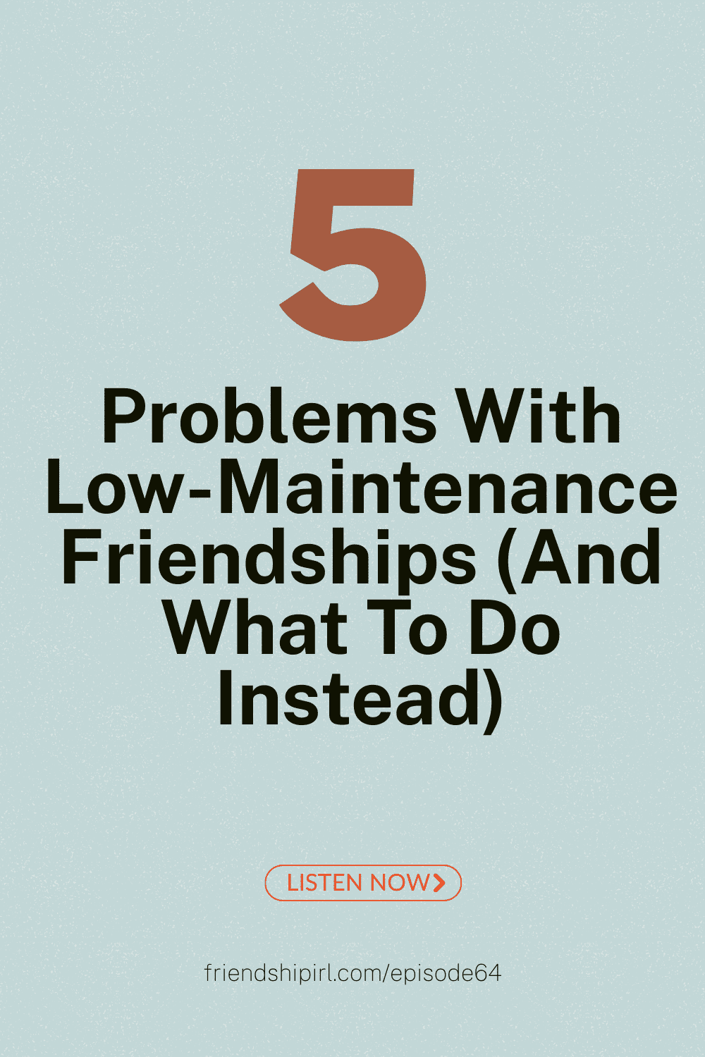 Podcast episode graphic showing large number 5 and title "Problems With Low-Maintenance Friendships (And What To Do Instead)"