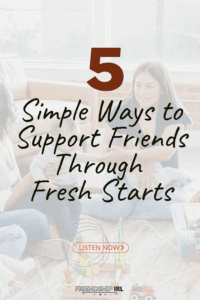 Two women having a supportive conversation over coffee with text overlay "5 Simple Ways to Support Friends Through Fresh S...