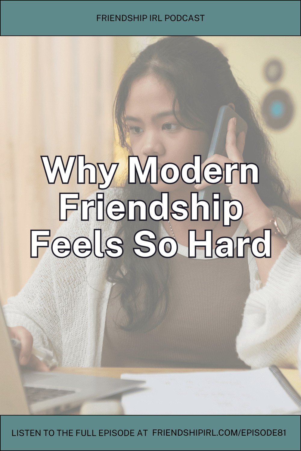 Woman on phone call looking contemplative - Friendship IRL podcast episode cover about why modern friendship feels hard