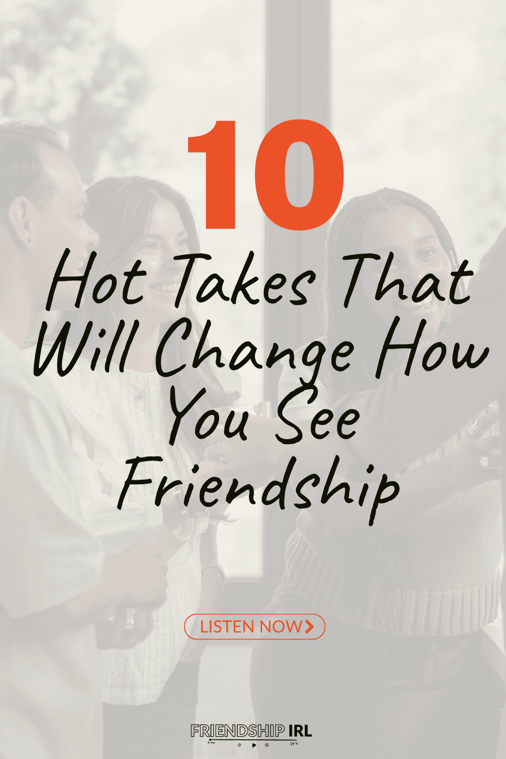 Two women friends laughing together with text overlay "10 Hot Takes That Will Change How You See Friendship" and podcast l...