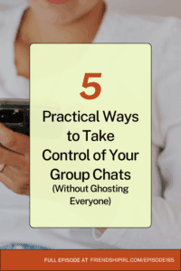 Friendship IRL podcast promotional graphic for Episode 165. The image features a light yellow-green background with large black text reading "5 Practical Ways to Take Control of Your Group Chats (Without Ghosting Everyone)" with a bold orange number "5" at the top. The background shows a blurred photo of hands holding a smartphone. At the bottom, an orange footer banner reads "FULL EPISODE AT FRIENDSHIPIRL.COM/EPISODE165.