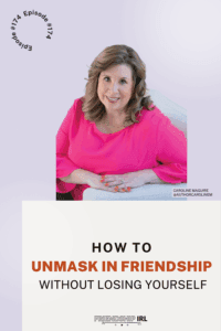 Friendship IRL podcast promotional graphic for Episode #174. The image features a light purple gradient background with a professional headshot of Caroline Maguire, a woman with shoulder-length blonde wavy hair wearing a bright pink top and delicate gold necklace, sitting with her hands folded and smiling at the camera. Large bold text reads "HOW TO UNMASK IN FRIENDSHIP WITHOUT LOSING YOURSELF" with "UNMASK IN FRIENDSHIP" highlighted in orange. The bottom displays the Friendship IRL podcast logo along with Caroline's name and social media handle "@AUTHORCAROLINEM.