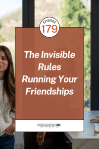 Friendship IRL podcast promotional graphic for Episode 179. The graphic features a large terracotta/rust-colored rectangular overlay dominating the center of the image, with bold white italic text reading "The Invisible Rules Running Your Friendships," and a white circular badge at the top displaying "EPISODE 179" in orange and black text. In the background, a woman with long brown hair wearing a white blouse stands near large windows with a green outdoor landscape visible behind her, and a second person is partially visible in the foreground near a countertop with food items. A white footer bar at the bottom displays the "FRIENDSHIP IRL" logo in bold black text alongside a podcast audio player interface with playback controls.