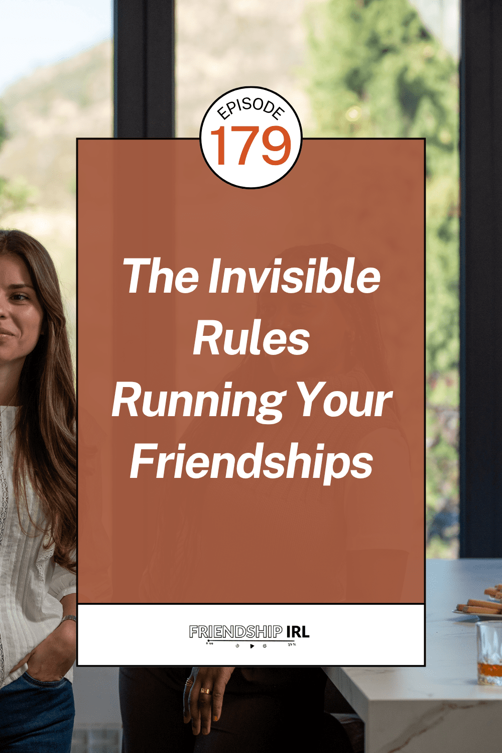 Friendship IRL podcast promotional graphic for Episode 179. The graphic features a large terracotta/rust-colored rectangular overlay dominating the center of the image, with bold white italic text reading 
