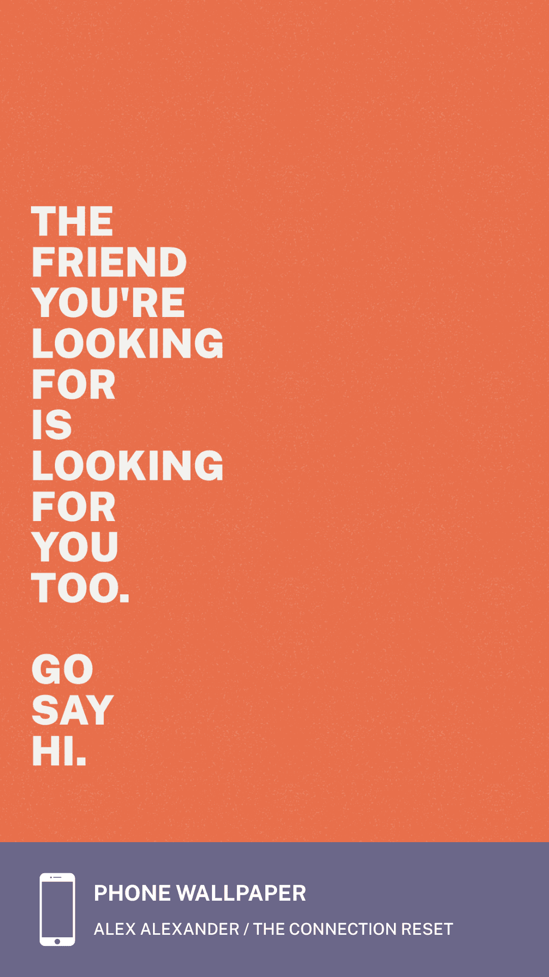 Coral colorway phone wallpaper with the line The friend you're looking for is looking for you too. Go say hi.