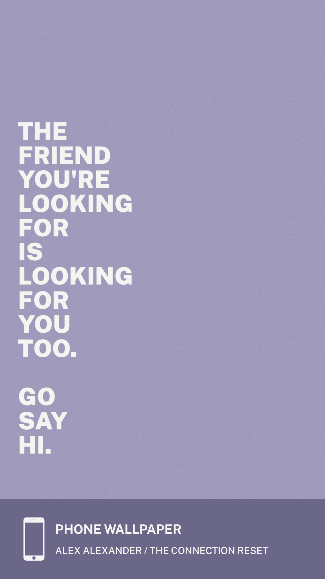 Lavender colorway phone wallpaper with the line The friend you're looking for is looking for you too. Go say hi.