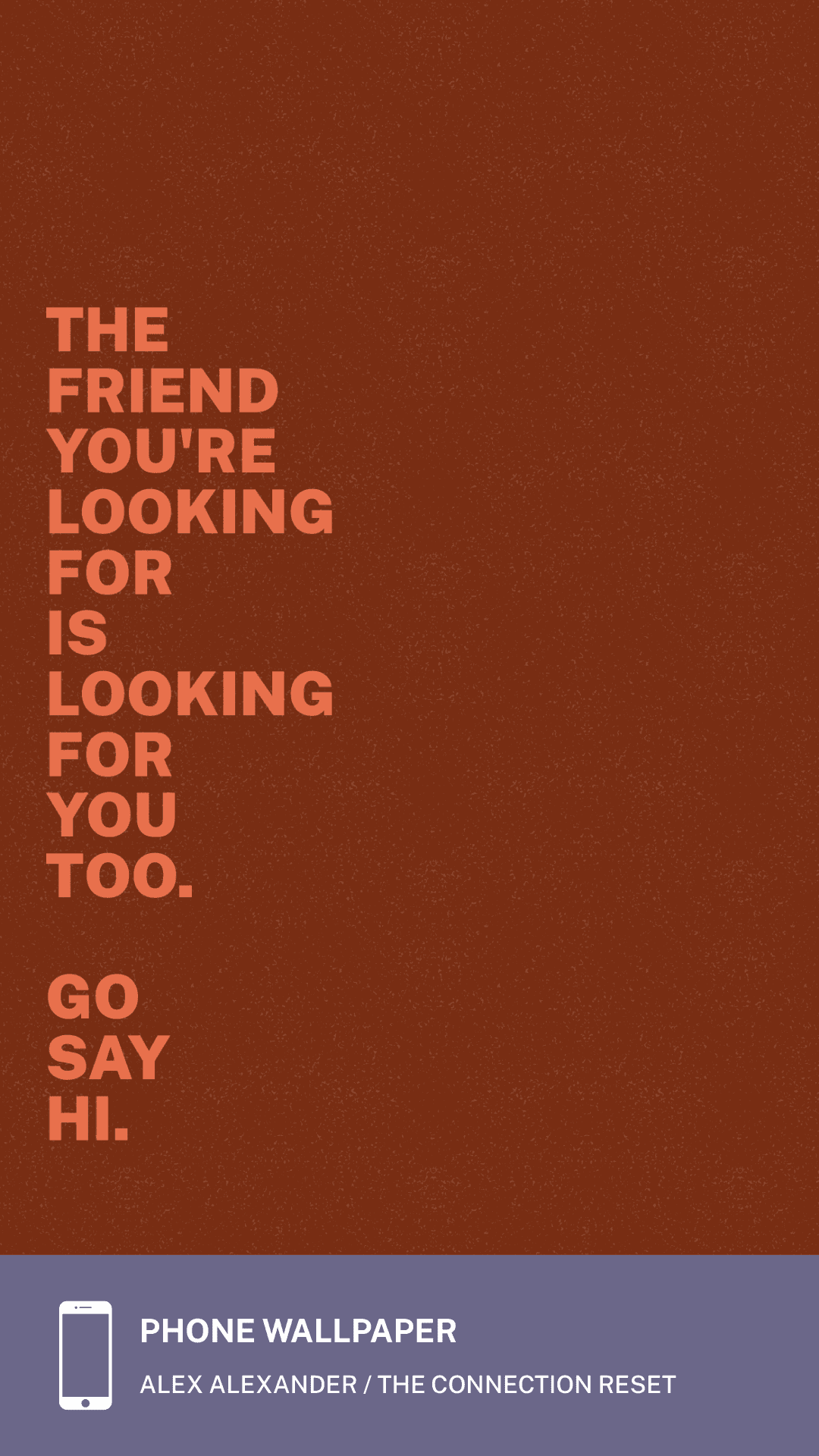 Rust colorway phone wallpaper with the line The friend you're looking for is looking for you too. Go say hi.