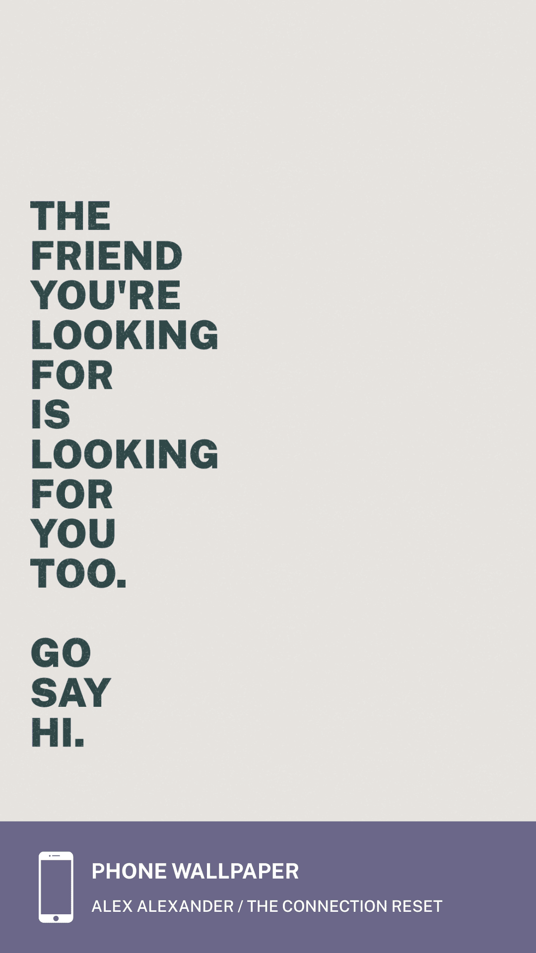 Stone colorway phone wallpaper with the line The friend you're looking for is looking for you too. Go say hi.